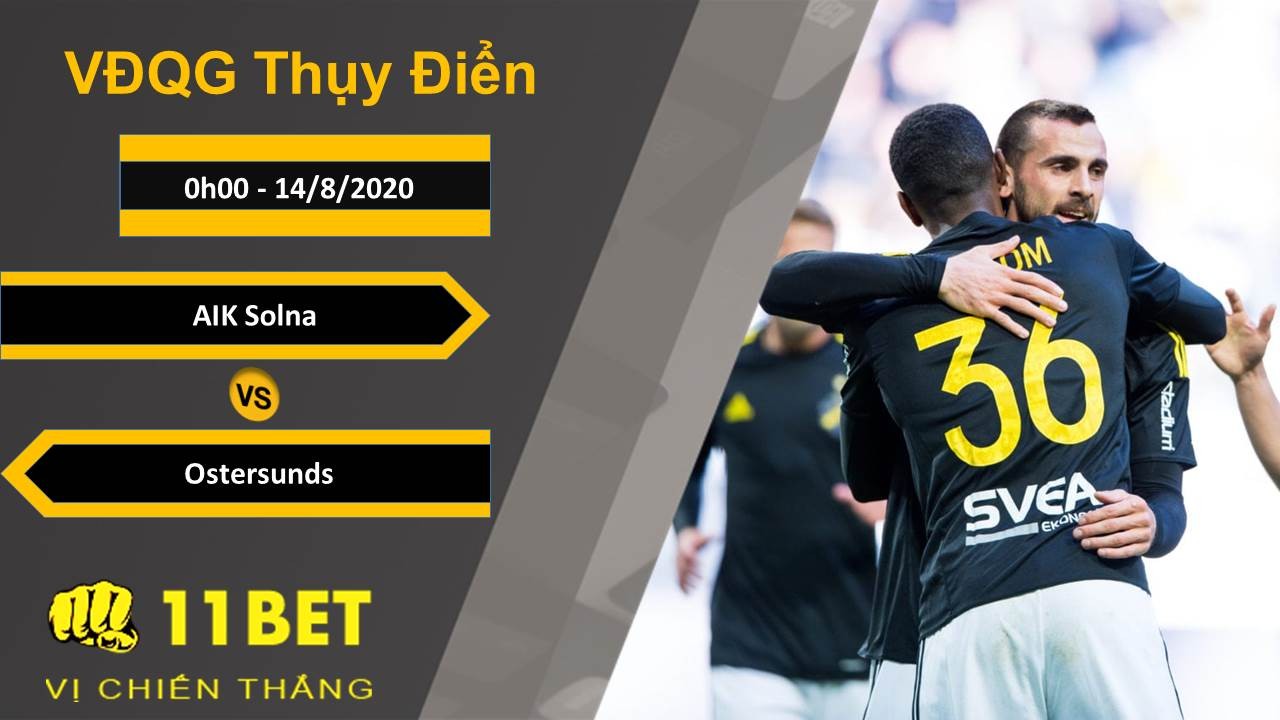 11BET Soi kèo AIK vs Ostersunds, 0h00, 14/8/2020