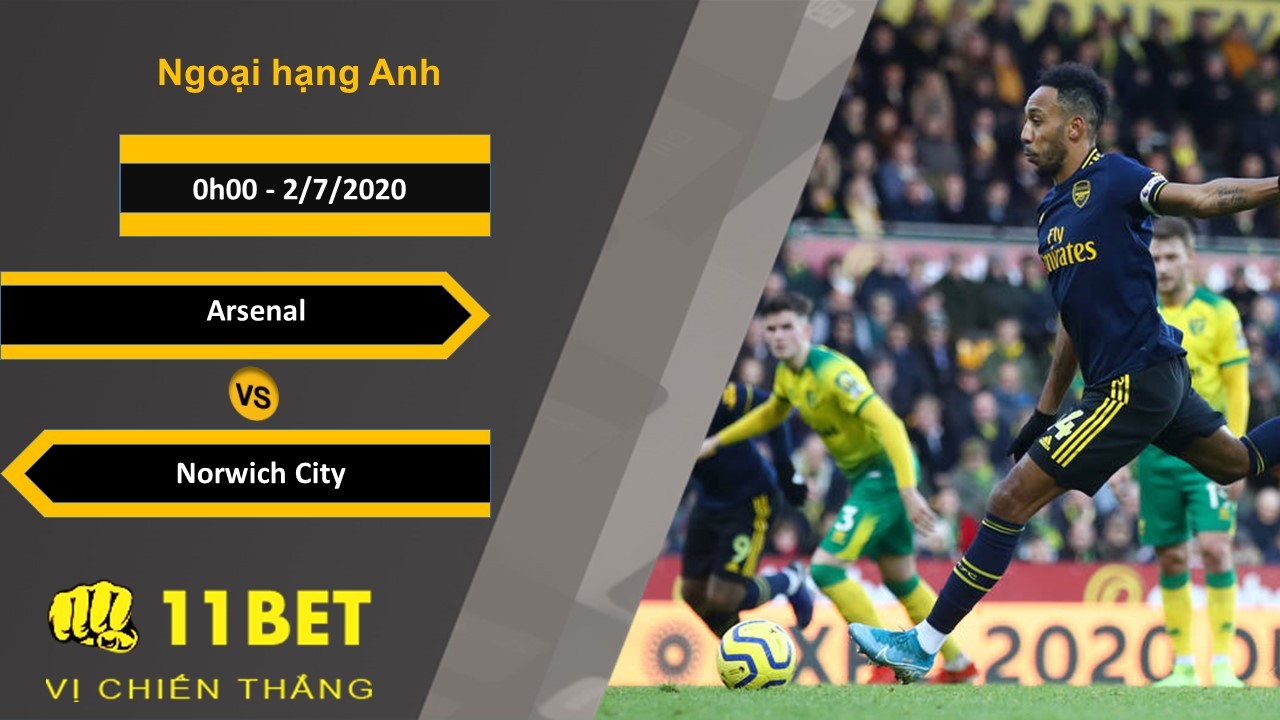 11BET Soi kèo Arsenal vs Norwich City, 0h00, 2/7/2020