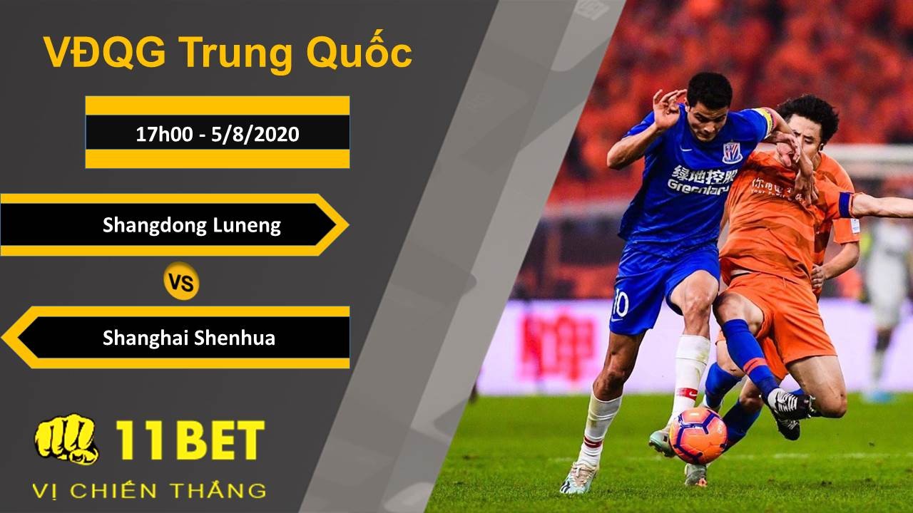 11BET Soi kèo Shandong Luneng vs Shanghai Shenhua, 17h00, 5/8/2020