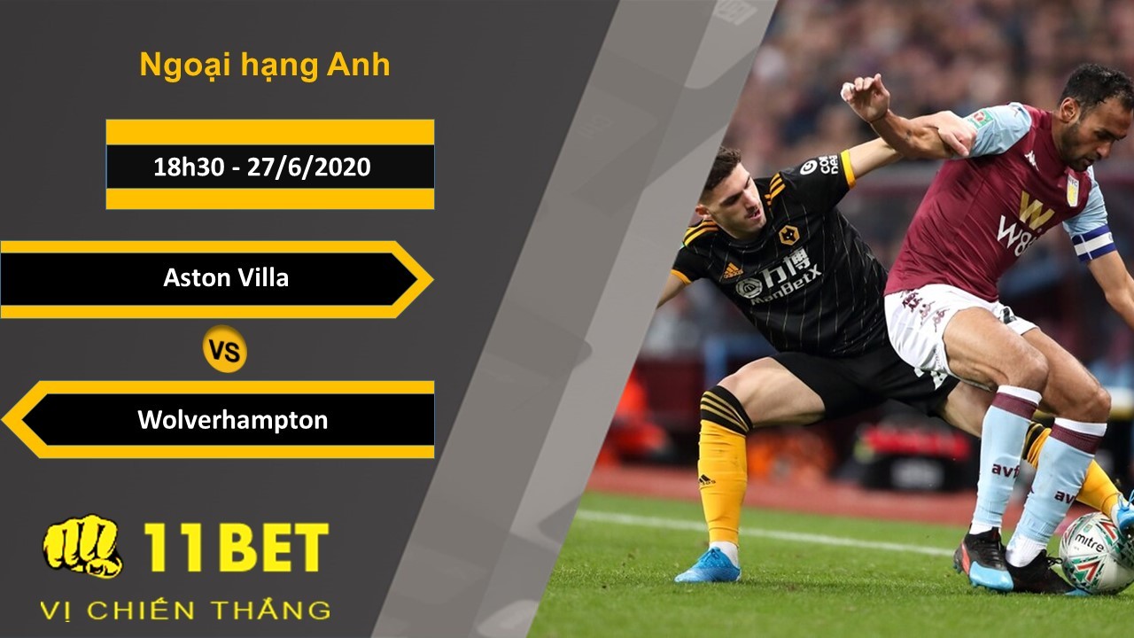 11BET Soi kèo Aston Villa vs Wolverhampton, 18h30, 27/6/2020