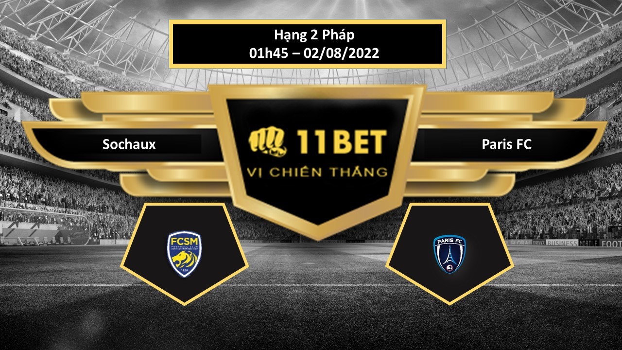 11BET Tip bóng đá Sochaux vs Paris FC , hôm nay 02/08/2022