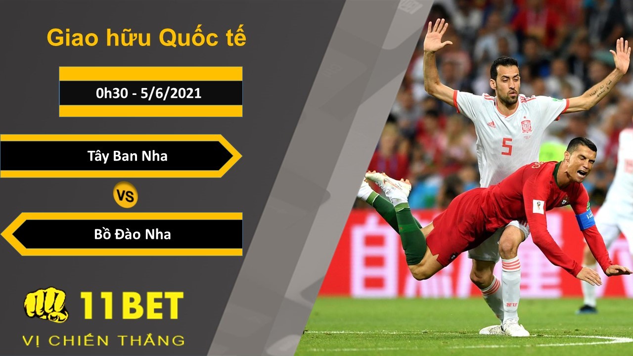 11BET Soi kèo Tây Ban Nha vs Bồ Đào Nha, 0h30, 5/6/2021