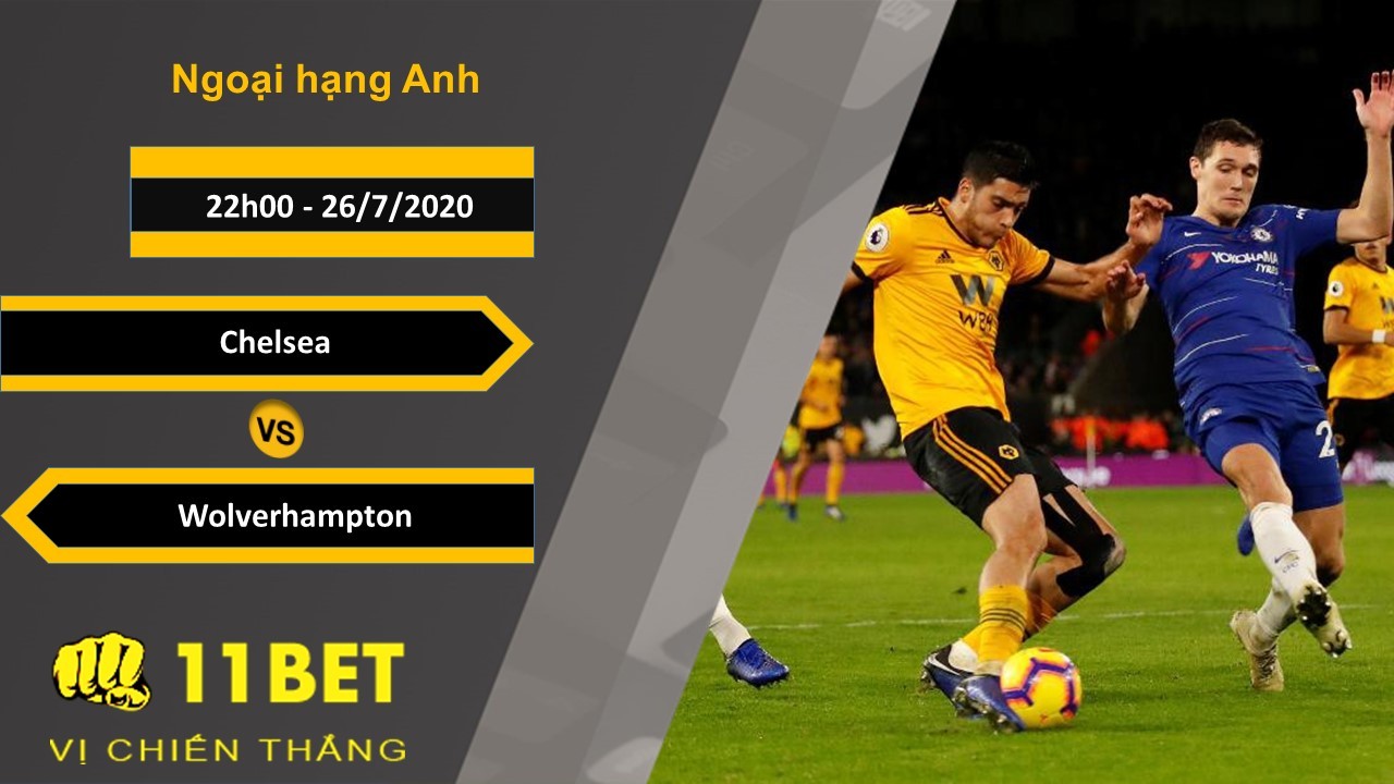 11BET Soi kèo Chelsea vs Wolverhampton , 22h00 ngày 26/07/2020