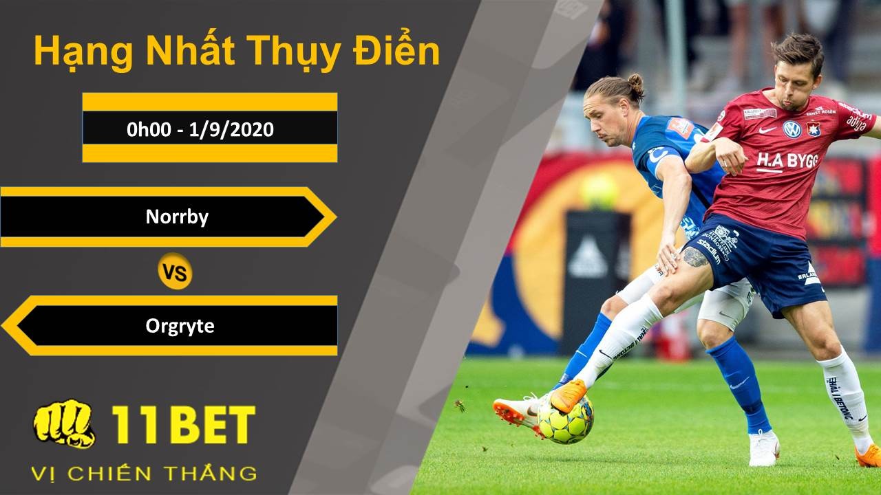11BET Soi kèo Norrby vs Orgryte, 0h00, 1/9/2020