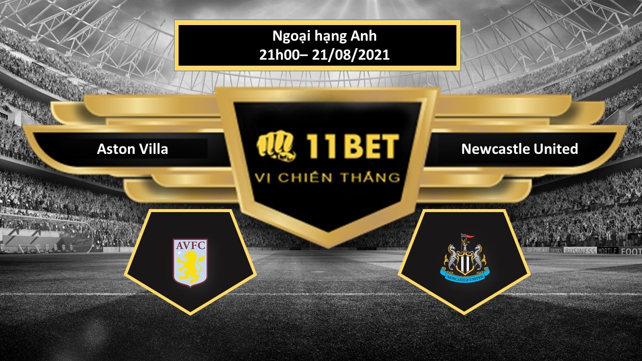 11BET Tip bóng đá Aston Villa vs Newcastle United , hôm nay 21/08/2021