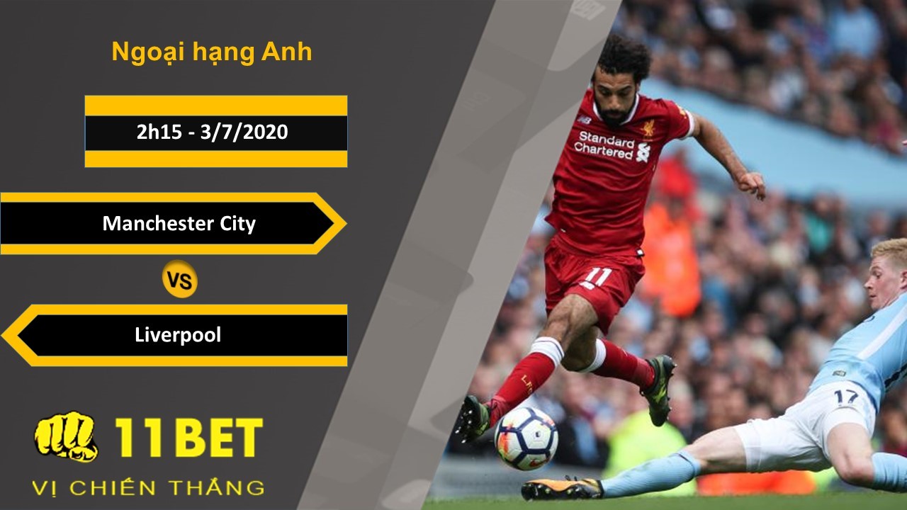11BET Soi kèo Manchester City vs Liverpool, 2h15, 3/7/2020