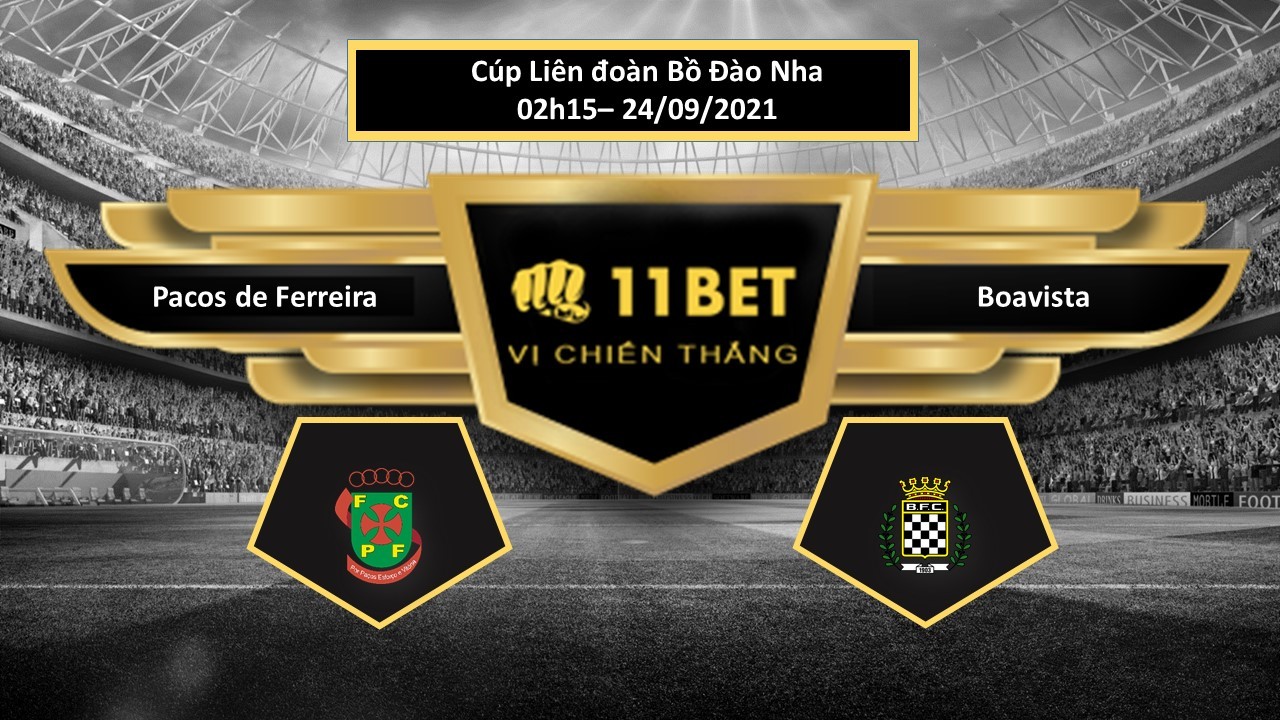 11BET Tip bóng đá Pacos de Ferreira vs Boavista  ,  hôm nay 24/09/2021