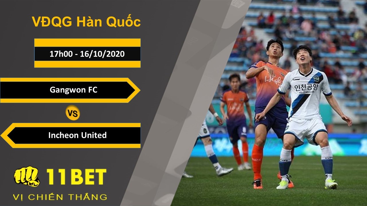 11BET Soi kèo Gangwon FC vs Incheon United, 17h00, 16/10/2020