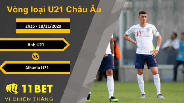 11BET Soi kèo Anh U21 vs Albania U21, 2h25, 18/11/2020