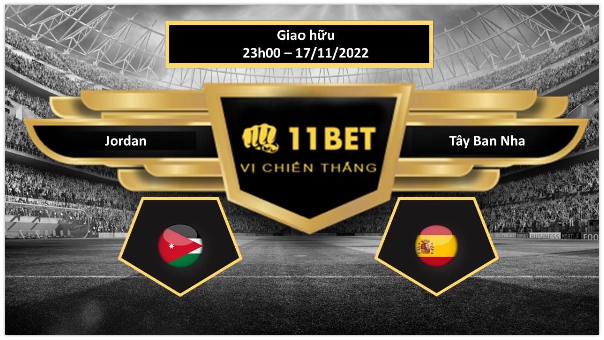11BET Tip bóng đá Jordan vs Tây Ban Nha, hôm nay 17/11/2022