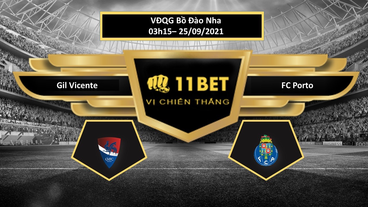 11BET Tip bóng đá Gil Vicente vs FC Porto , hôm nay 25/09/2021