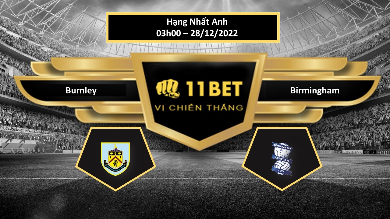 11BET Tip bóng đá   Burnley vs Birmingham, hôm nay 28/12/2022