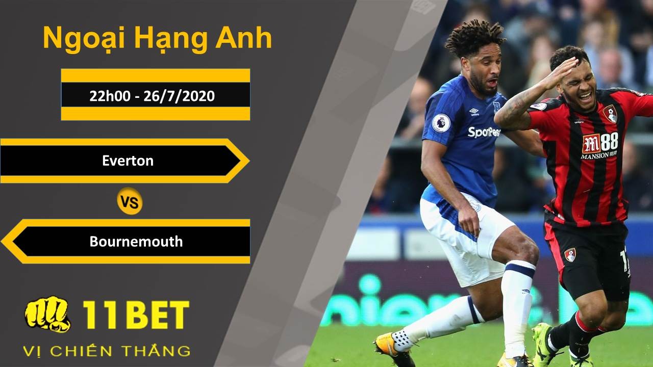 11BET Soi kèo Everton vs Bournemouth , 22h00 ngày 26/07/2020
