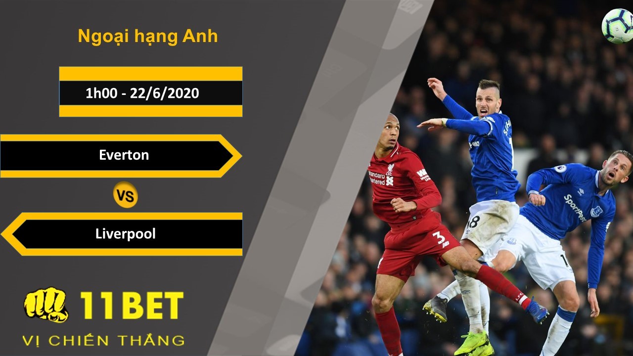 11BET Soi kèo Everton vs Liverpool, 1h00, 22/6/2020