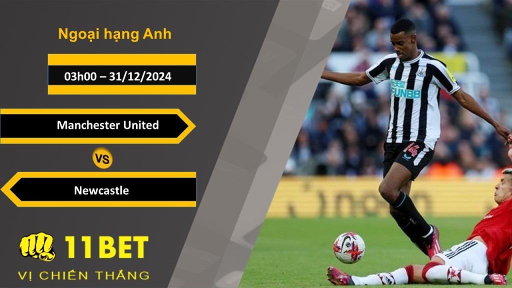 11BET Soi kèo Manchester United vs Newcastle, 03h00, 31/12/2024