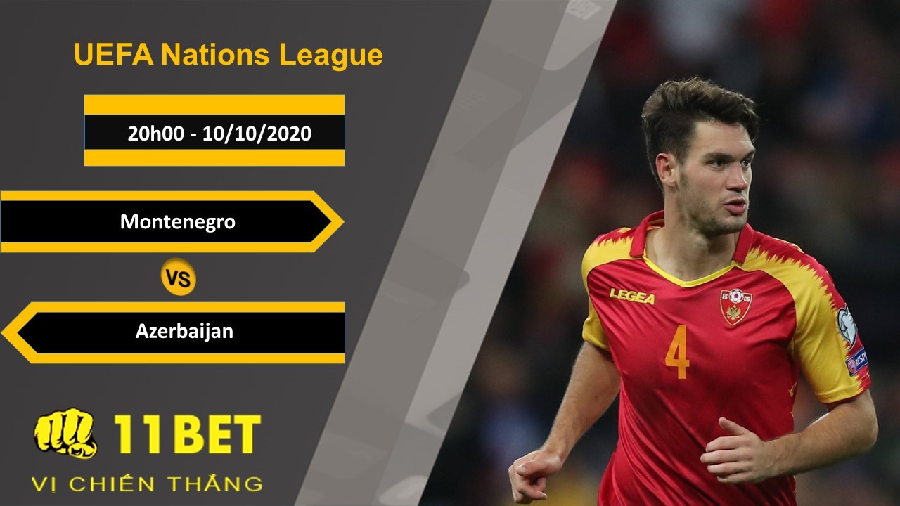 11BET Soi kèo Montenegro vs Azerbaijan, 20h00, 10/10/2020
