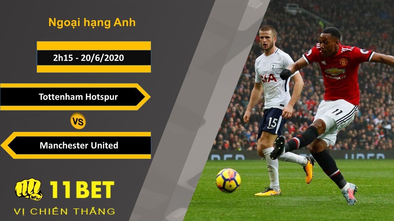 11BET Soi kèo Tottenham Hotspur vs Manchester United, 2h15, 20/6/2020