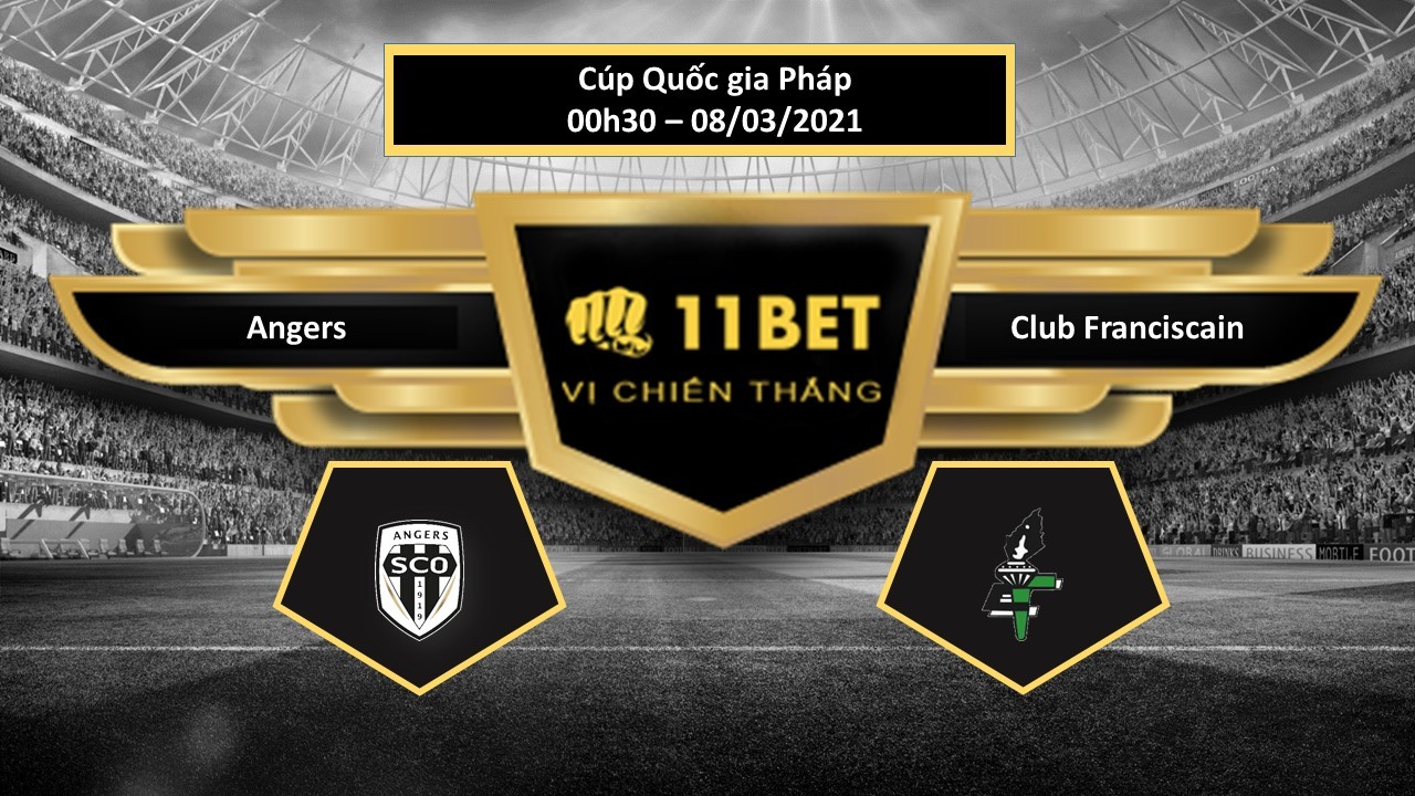 11BET Tip bóng đá Angers vs Club Franciscain , hôm nay 08/03/2021