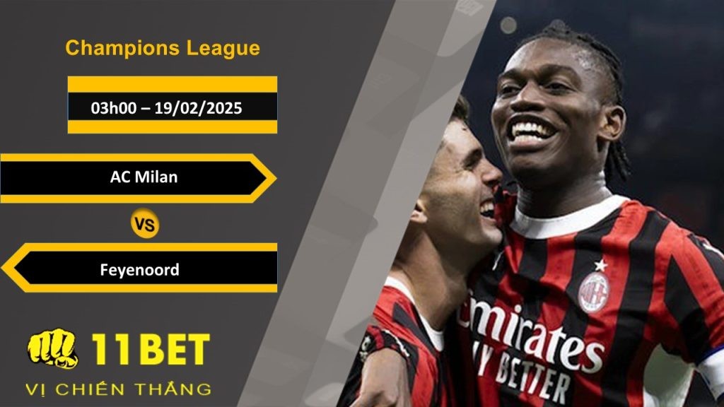 11BET Soi kèo AC Milan vs Feyenoord, 03h00, 19/02/2025