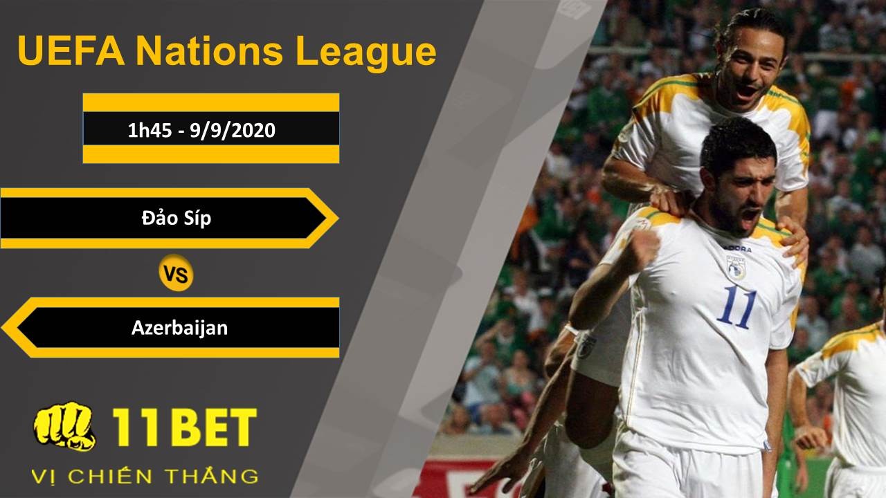 11BET Soi kèo Đảo Síp vs Azerbaijan, 1h45, 9/9/2020
