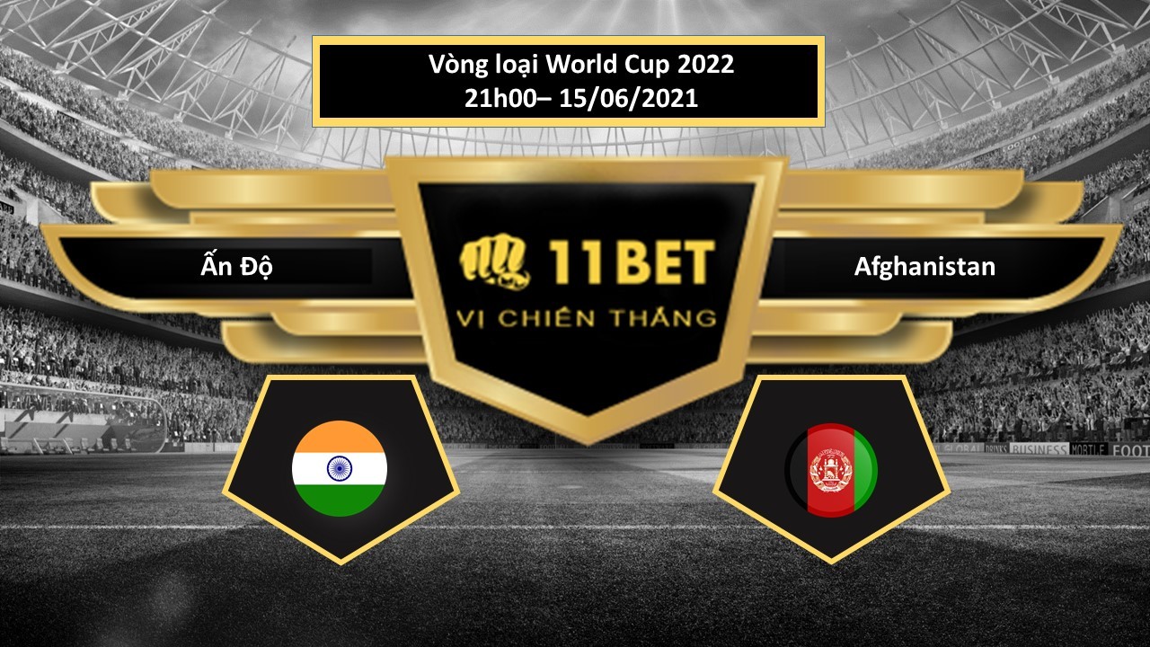 11BET Tip bóng đá Ấn Độ vs Afghanistan , hôm nay 15/06/2021