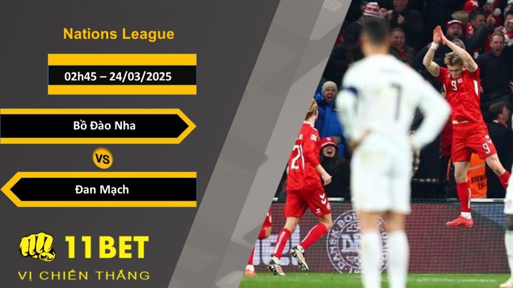 11BET Soi kèo Bồ Đào Nha vs Đan Mạch , 02h45, 24/03/2025