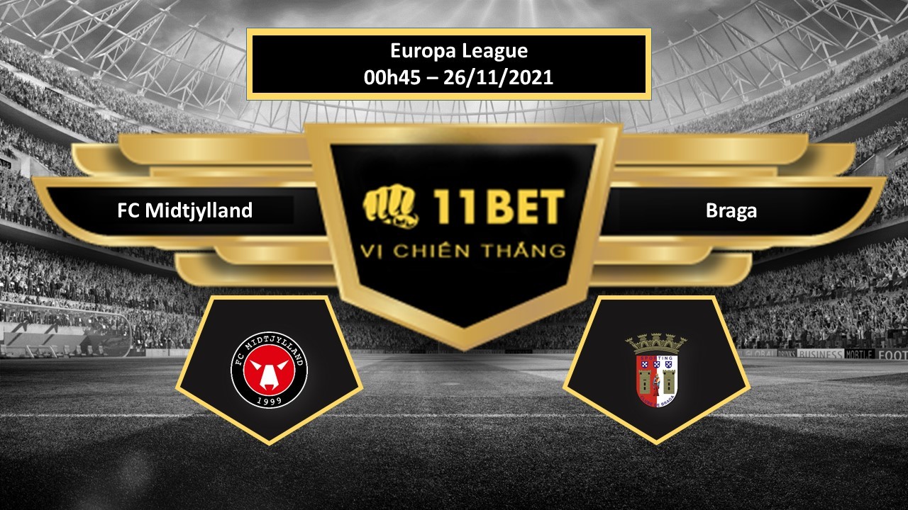 11BET Tip bóng đá FC Midtjylland vs Braga , hôm nay 26/11/2021
