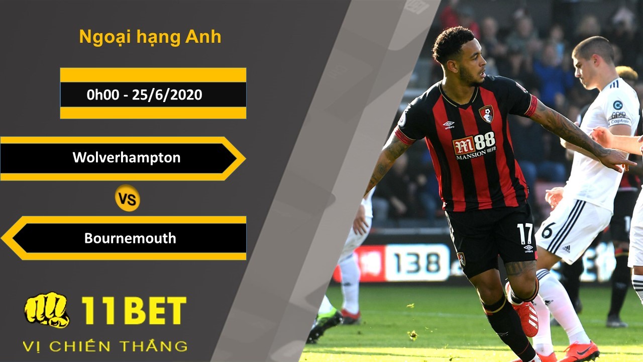 11BET Soi kèo Wolverhampton vs Bournemouth, 0h00, 25/6/2020