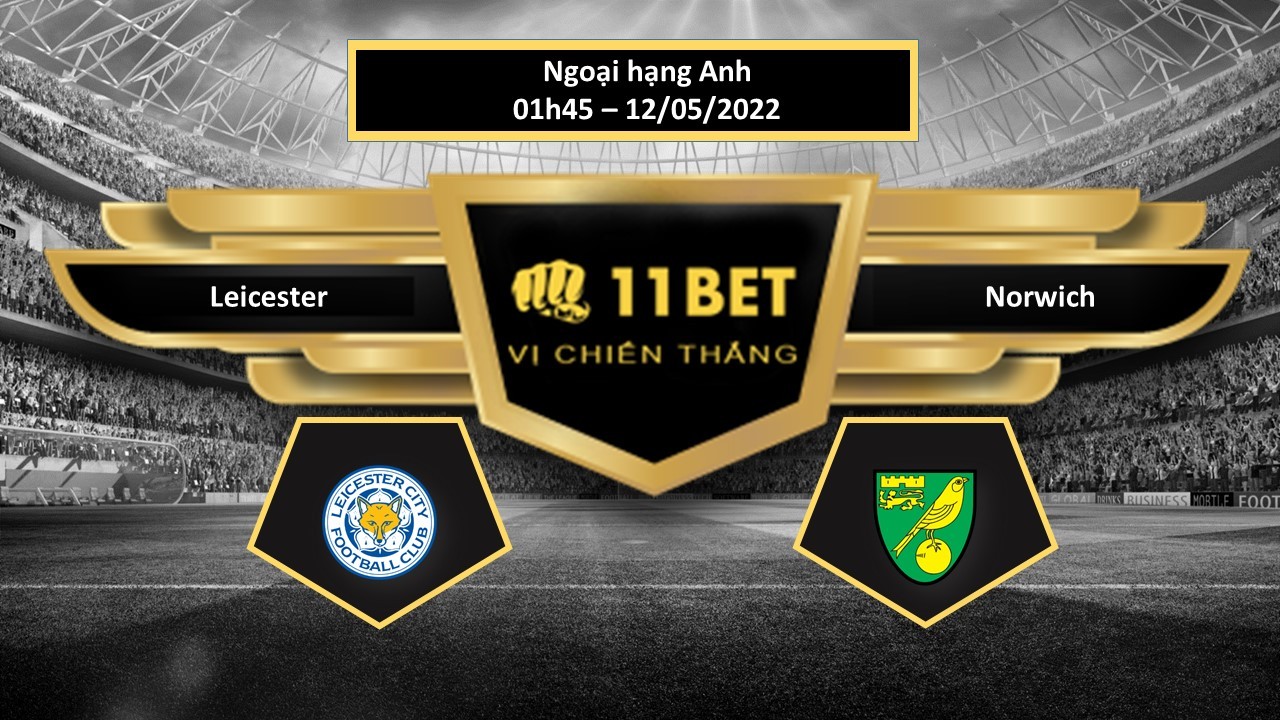 11BET Tip bóng đá     Leicester vs Norwich , hôm nay 12/05/2022