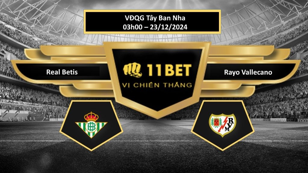 11BET Tip bóng đá Real Betis vs Rayo Vallecano, hôm nay 23/12/2024