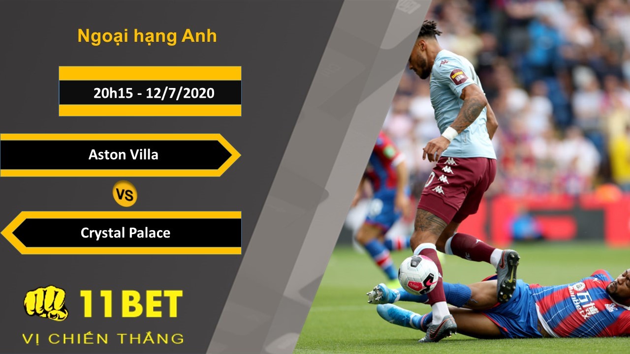 11BET Soi kèo Aston Villa vs Crystal Palace, 20h15, 12/7/2020
