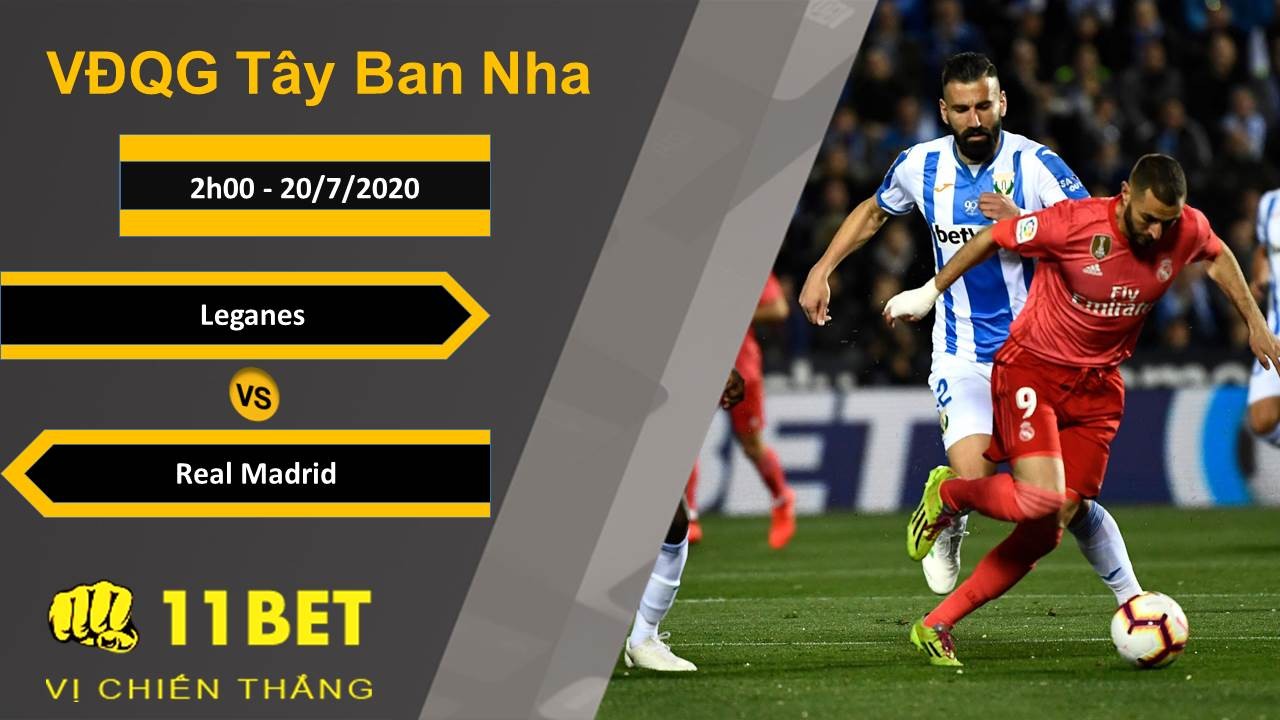 11BET Soi kèo Leganes vs Real Madrid , 2h00 ngày 20/07/2020