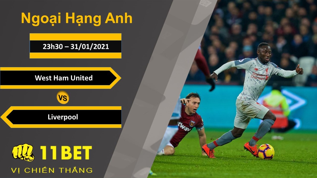 11BET Soi kèo West Ham United vs Liverpool, 23h30, 31/01/2021