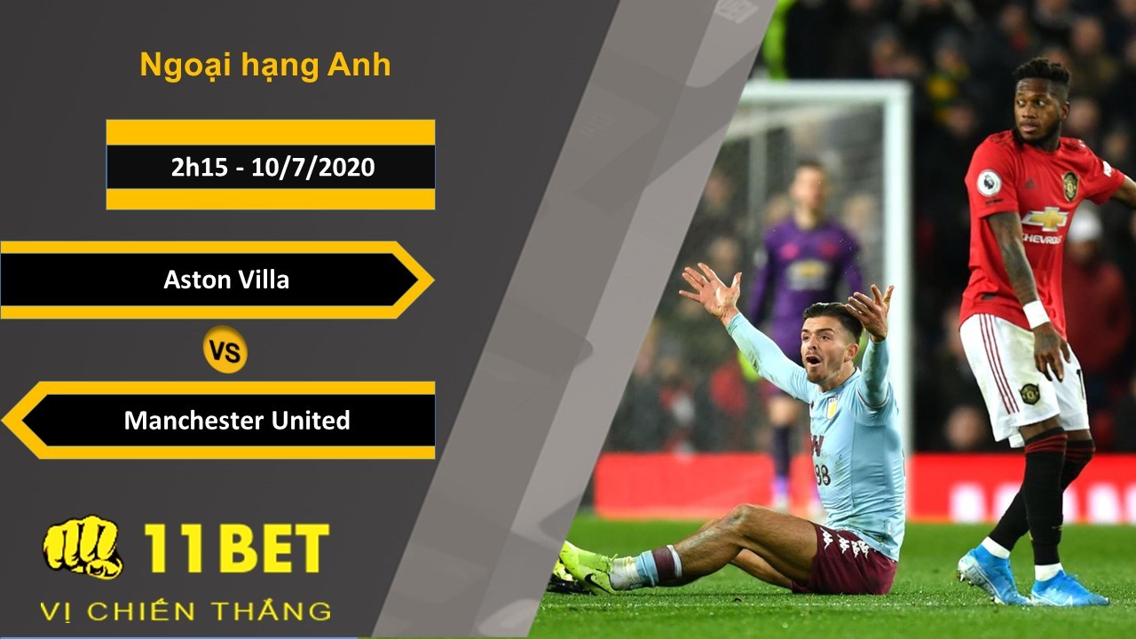 11BET Soi kèo Aston Villa vs Manchester United, 2h15, 10/7/2020