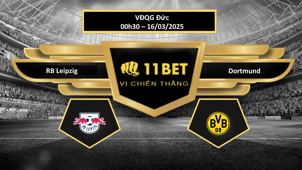 11BET Tip bóng đá RB Leipzig vs Dortmund, hôm nay 16/03/2025