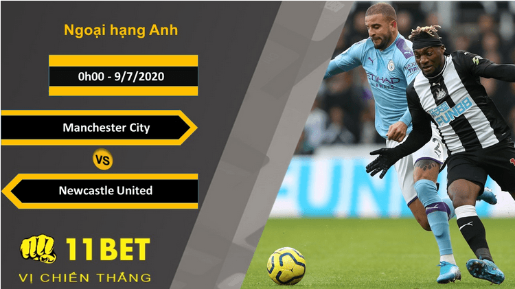 11BET Soi kèo Manchester City vs Newcastle United, 0h00, 9/7/2020