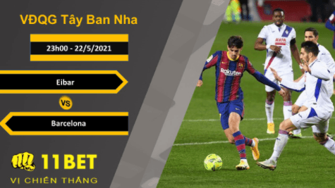 11BET Soi kèo Eibar vs Barcelona, 23h00, 22/5/2021