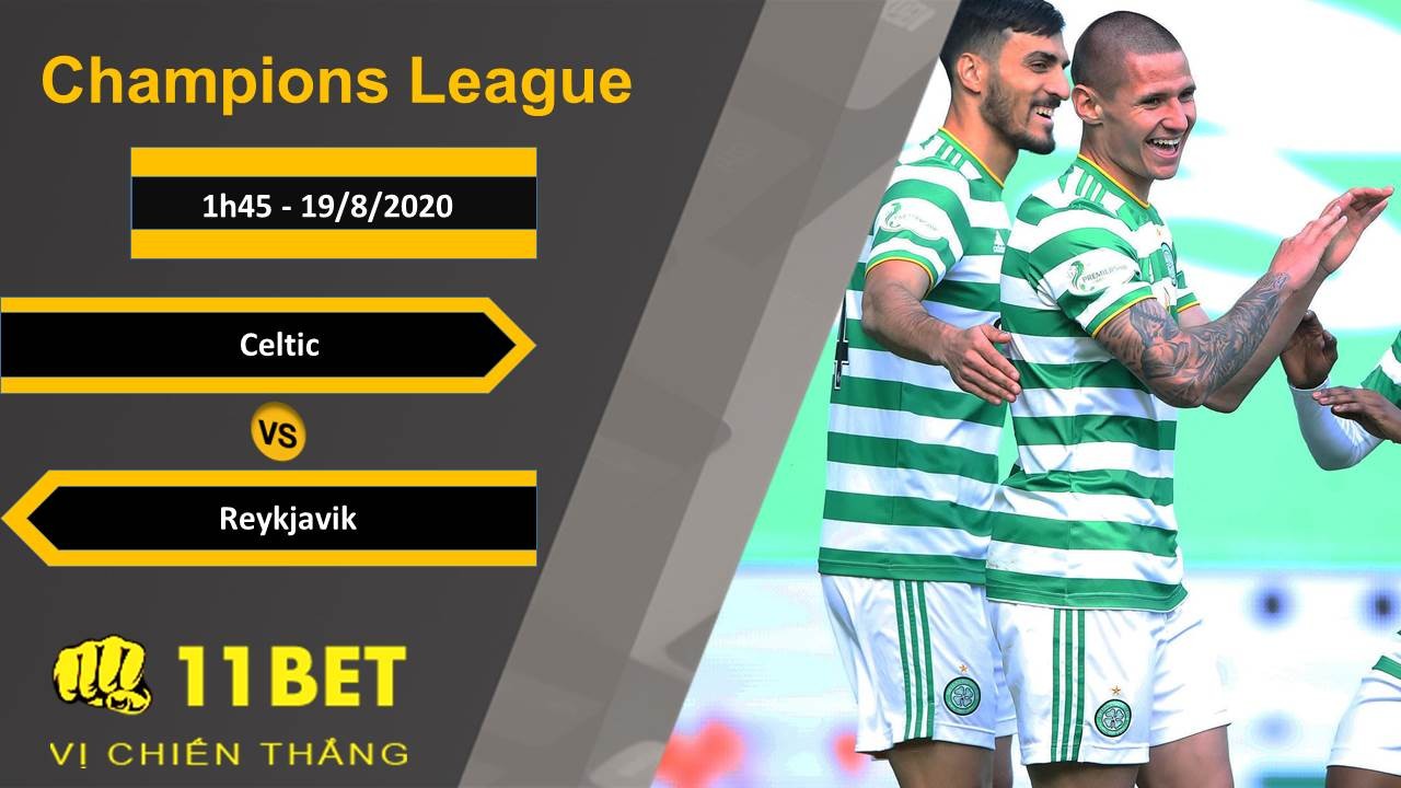 11BET Soi kèo Celtic vs Reykjavik, 1h45, 19/8/2020