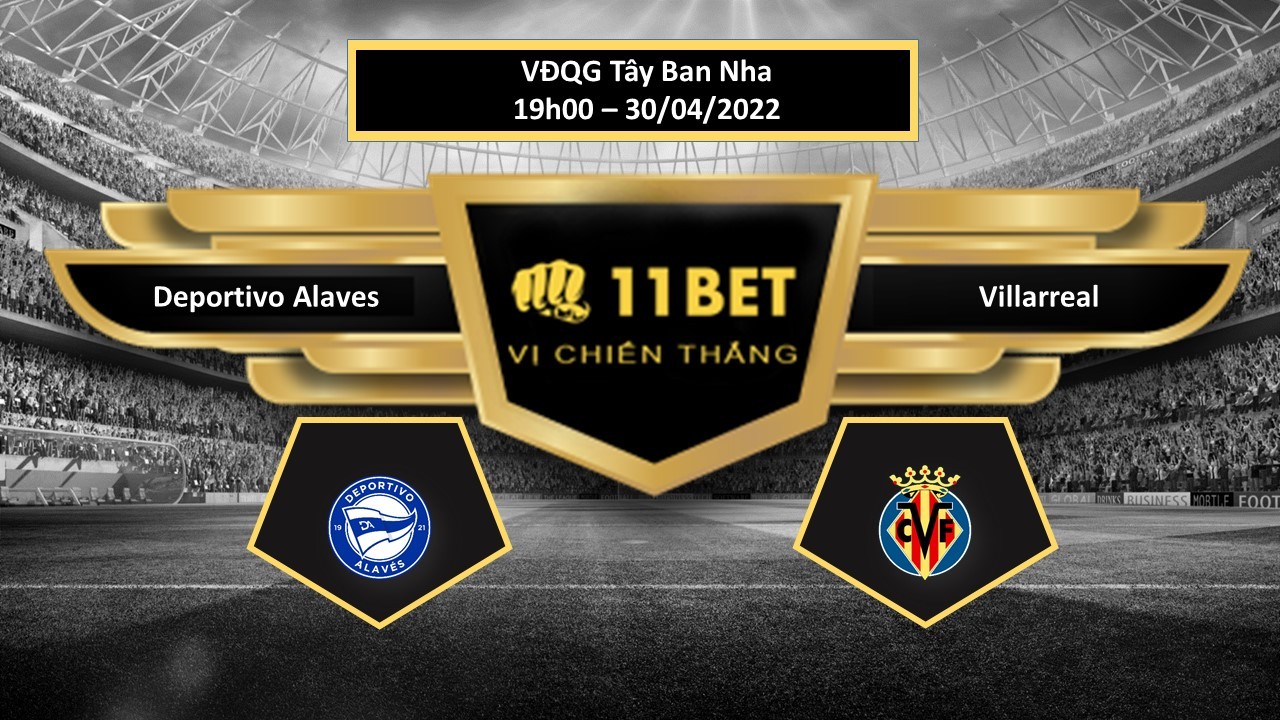 11BET Tip bóng đá    Deportivo Alaves vs Villarreal , hôm nay 30/04/2022