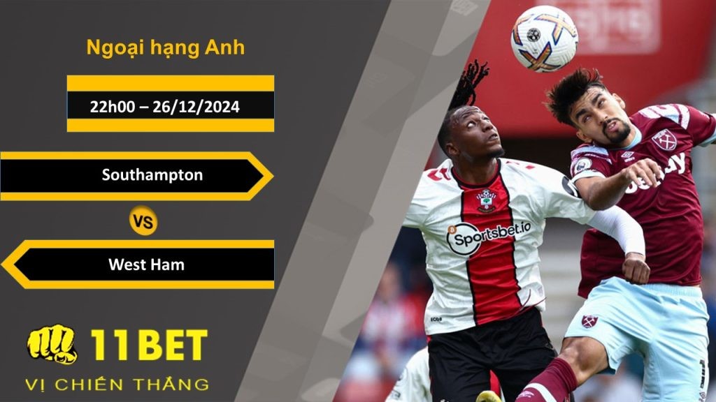 11BET Soi kèo Southampton vs West Ham,22h00, 26/12/2024