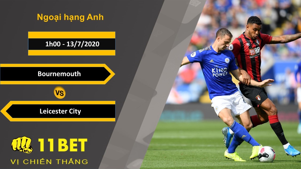 11BET Soi kèo Bournemouth vs Leicester City, 1h00, 13/7/2020