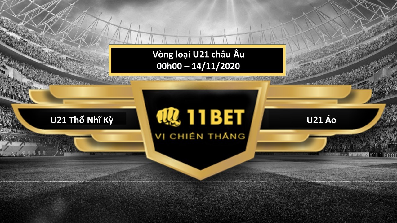11BET Tip bóng đá U21 Thổ Nhĩ Kỳ vs U21 Áo,  hôm nay 14/11/2020