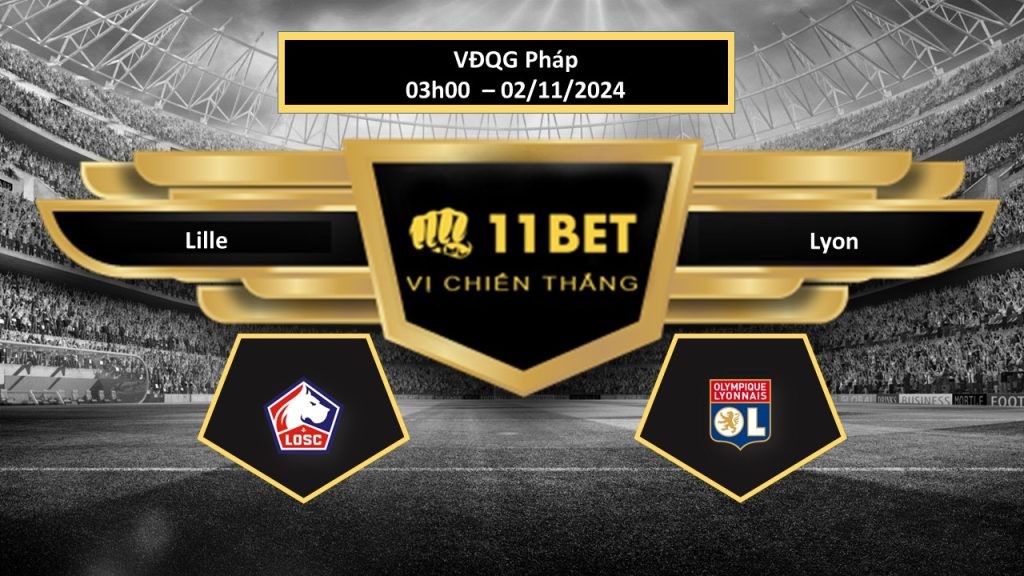 11BET Tip bóng đá  Lille vs Lyon, hôm nay 02/11/2024