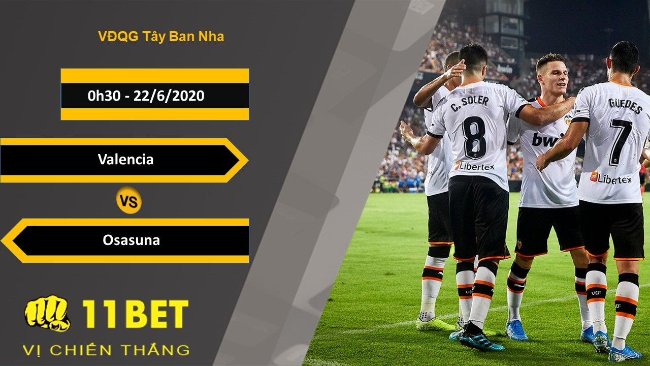 11BET Soi kèo Valencia vs Osasuna, 0h30, 22/6/2020