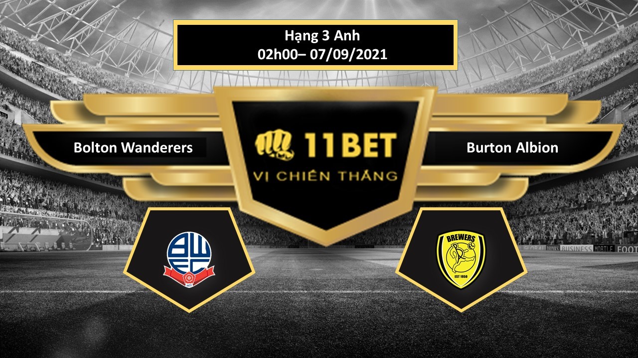 11BET Tip bóng đá Bolton Wanderers vs Burton Albion  , hôm nay 07/09/2021