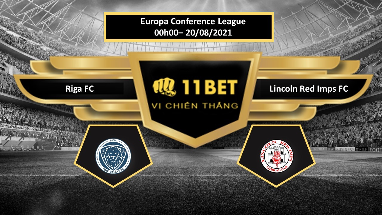 11BET Tip bóng đá Riga FC vs Lincoln Red Imps FC , hôm nay 20/08/2021
