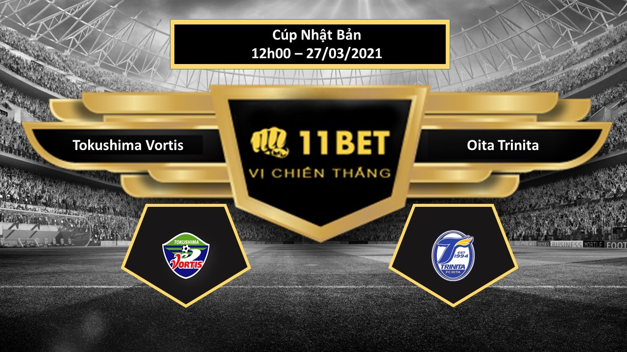 11BET Tip bóng đá Tokushima Vortis vs Oita Trinita , hôm nay 27/03/2021