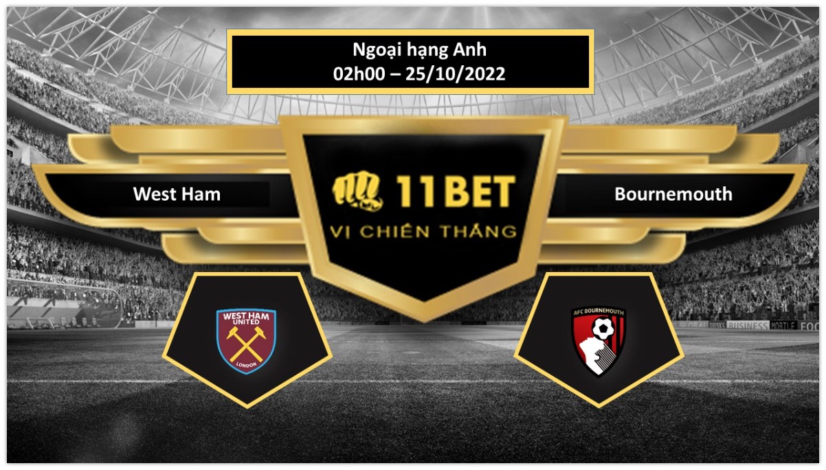 11BET Tip bóng đá    West Ham vs Bournemouth, hôm nay 25/10/2022