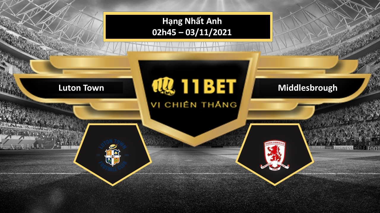 11BET Tip bóng đá Luton Town vs Middlesbrough  , hôm nay 03/11/2021