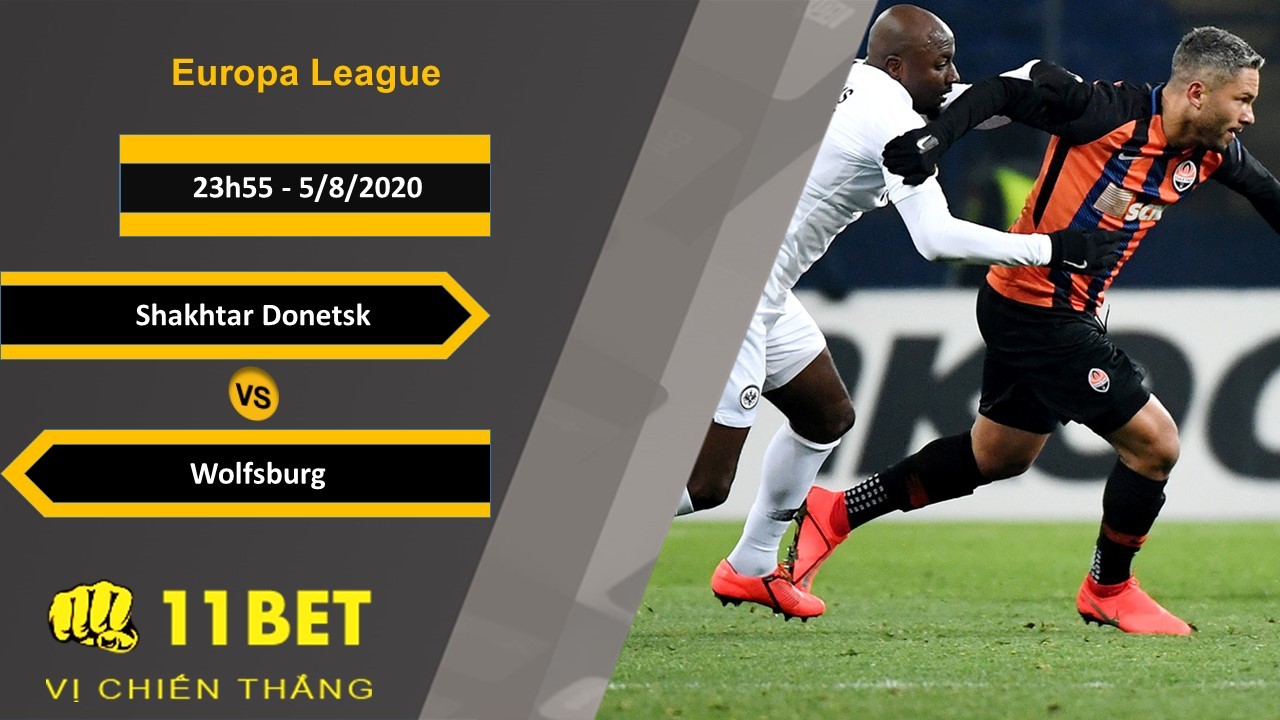 11BET Soi kèo Shakhtar Donetsk vs Wolfsburg, 23h55, 5/8/2020